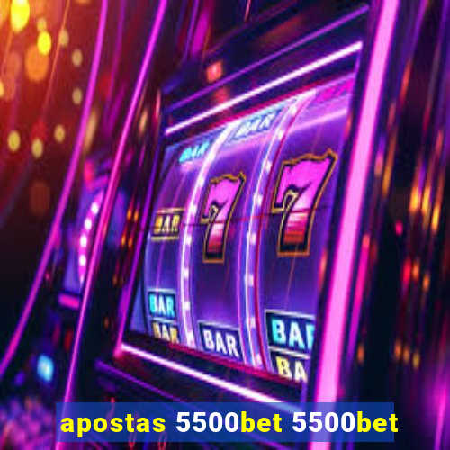 apostas 5500bet 5500bet